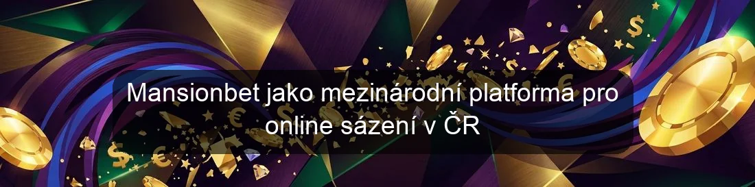 Mansionbet jako mezinárodní platforma pro online sázení v ČR