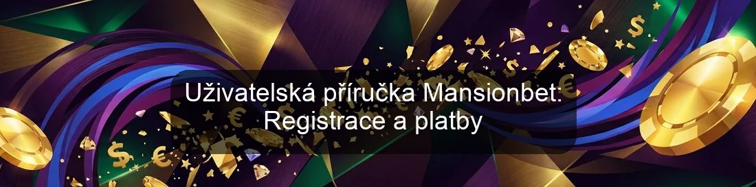 Uživatelská příručka Mansionbet: Registrace a platby
