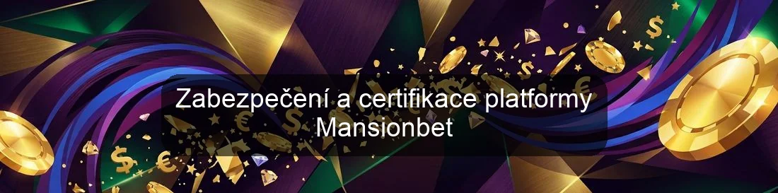 Zabezpečení a certifikace platformy Mansionbet